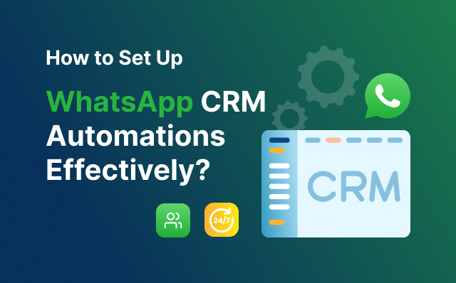 How to Set Up WhatsApp CRM Automations Effectively