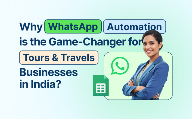 WhatsApp Automation for Tours and Travels managing multi-location travel leads with Google Sheet integration