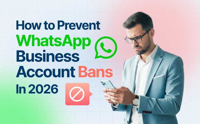 How to Prevent WhatsApp Business Account Bans in 2026 – WhatsApp compliance and messaging best practices
