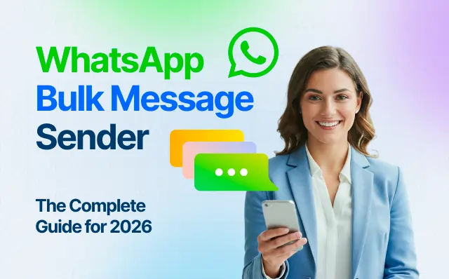 WhatsApp Bulk Message Sender: The Complete Guide for 2026